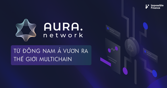 Aura Network - Từ Đông Nam Á vươn ra thế giới Multichain