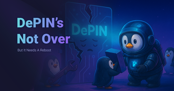 DePIN’s Not Over - But It Needs a Reboot